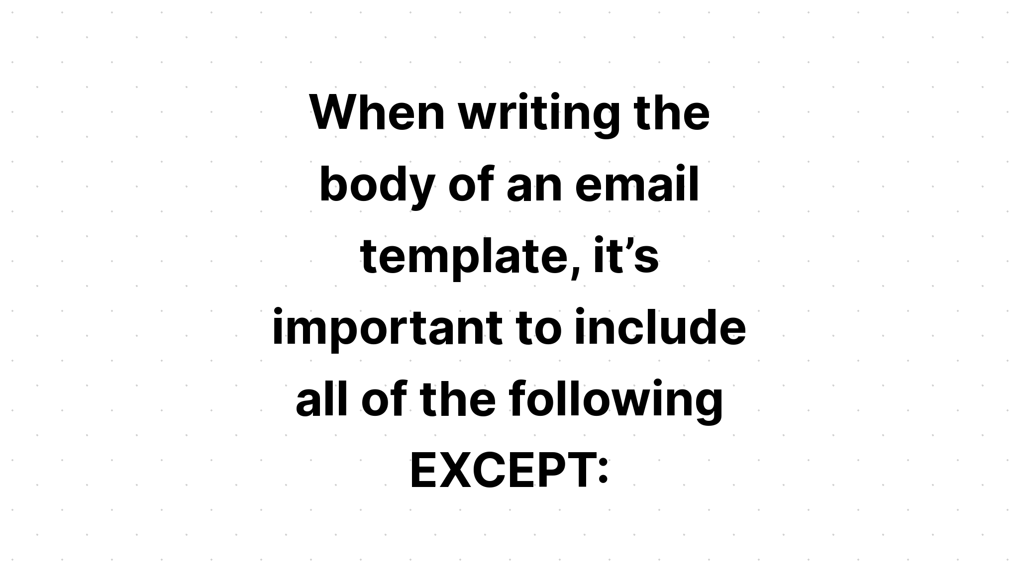 when-writing-the-body-of-an-email-template-it-s-important-to-include